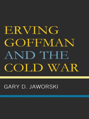 cover image of Erving Goffman and the Cold War